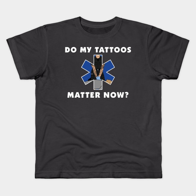 Do My Tattoos Matter Now? Kids T-Shirt by Sharayah